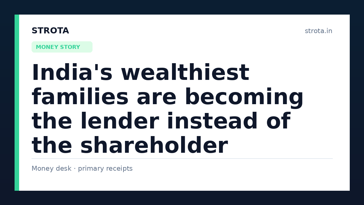 India's wealthiest families are becoming the lender instead of the shareholder