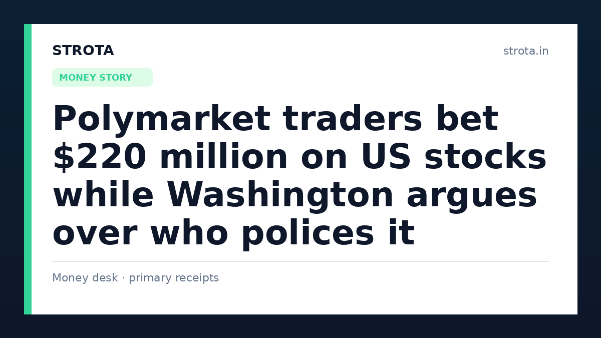 Polymarket traders bet $220 million on US stocks while Washington argues over who polices it